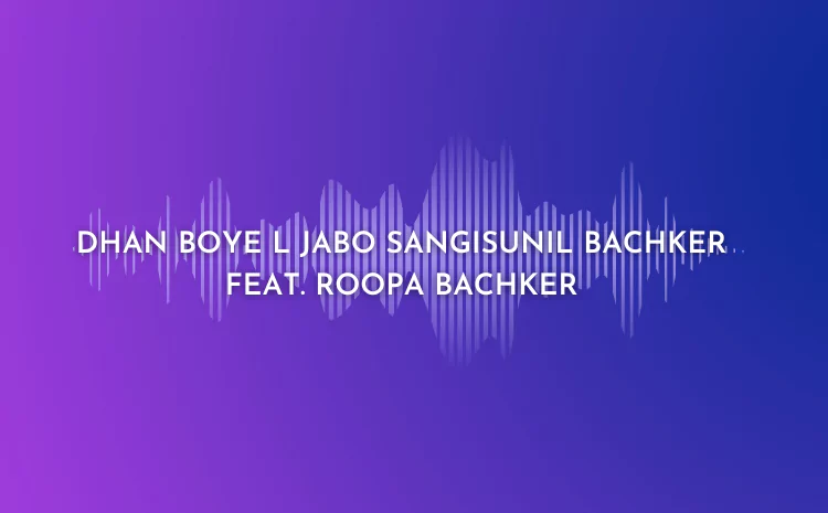 Dhan Boye L Jabo Sangisunil Bachker feat. Roopa Bachker